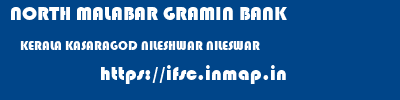 NORTH MALABAR GRAMIN BANK  KERALA KASARAGOD NILESHWAR NILESWAR  ifsc code